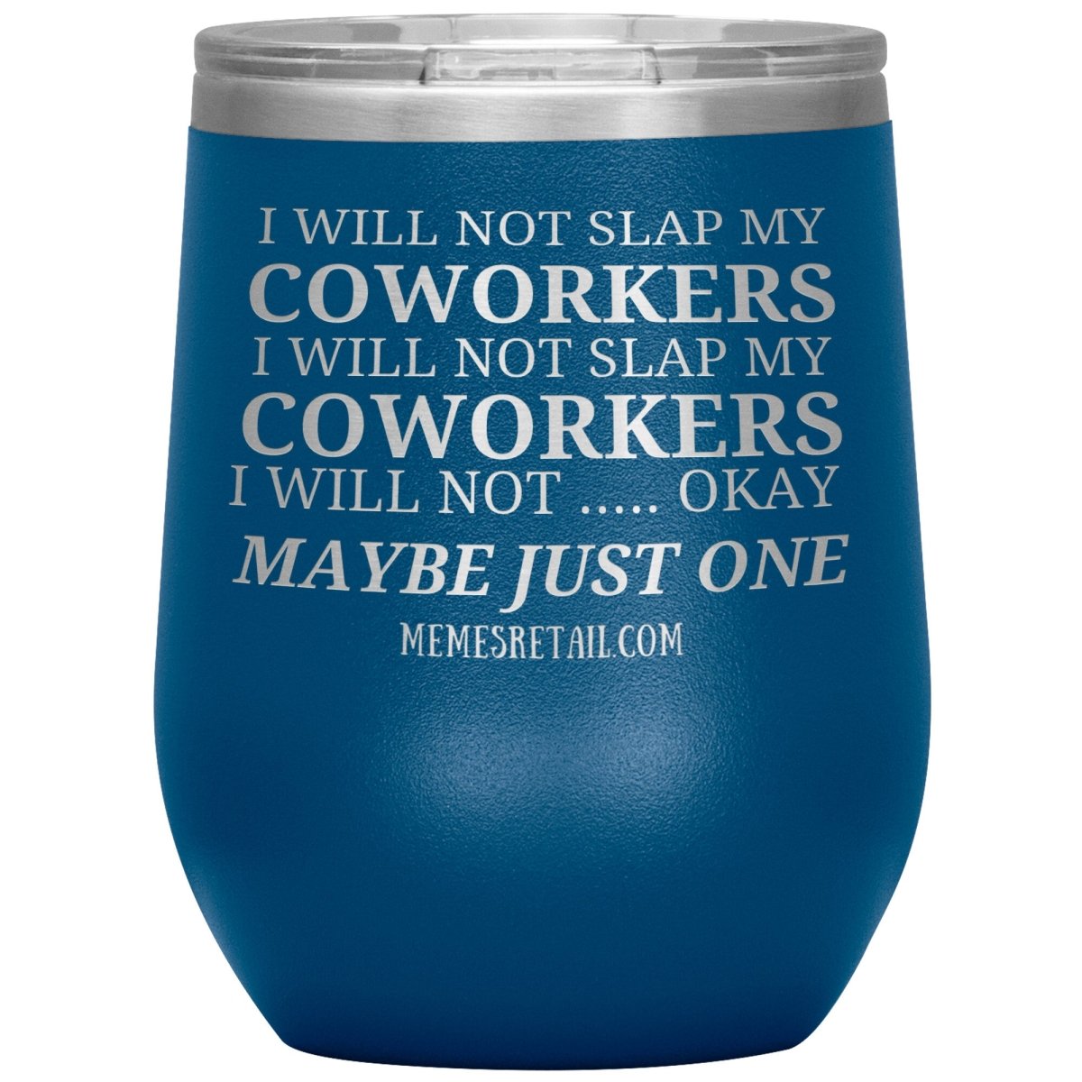 I will not slap my coworker… Tumblers, 12oz Wine Insulated Tumbler / Blue - MemesRetail.com