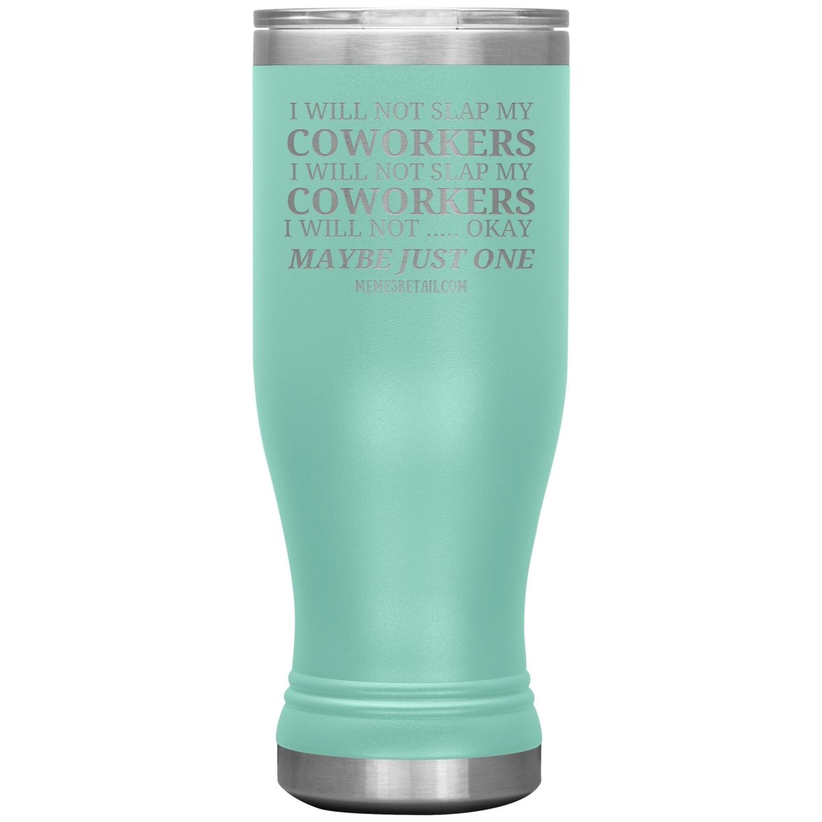 I will not slap my coworker… Tumblers, 20oz BOHO Insulated Tumbler / Teal - MemesRetail.com