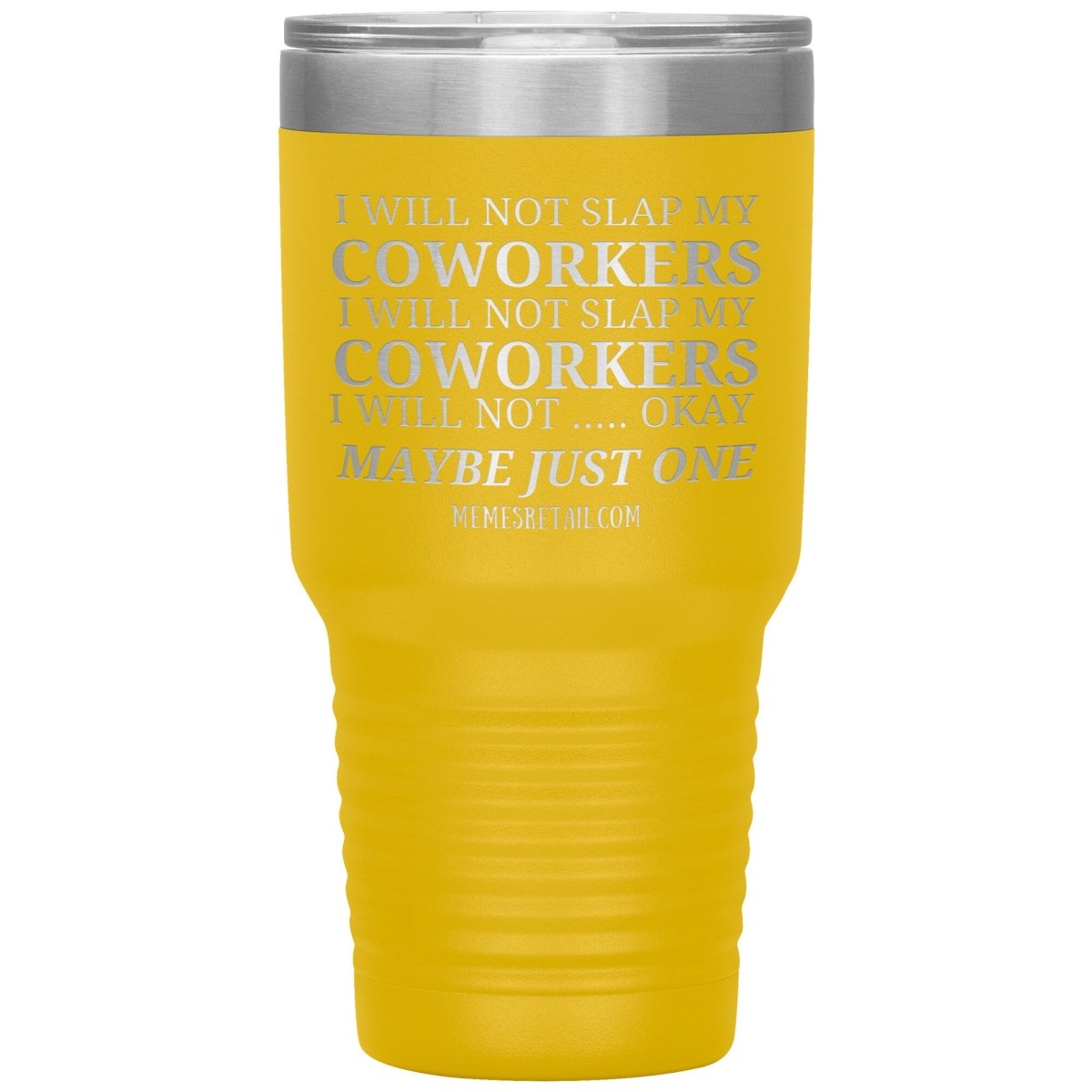 I will not slap my coworker… Tumblers, 30oz Insulated Tumbler / Yellow - MemesRetail.com