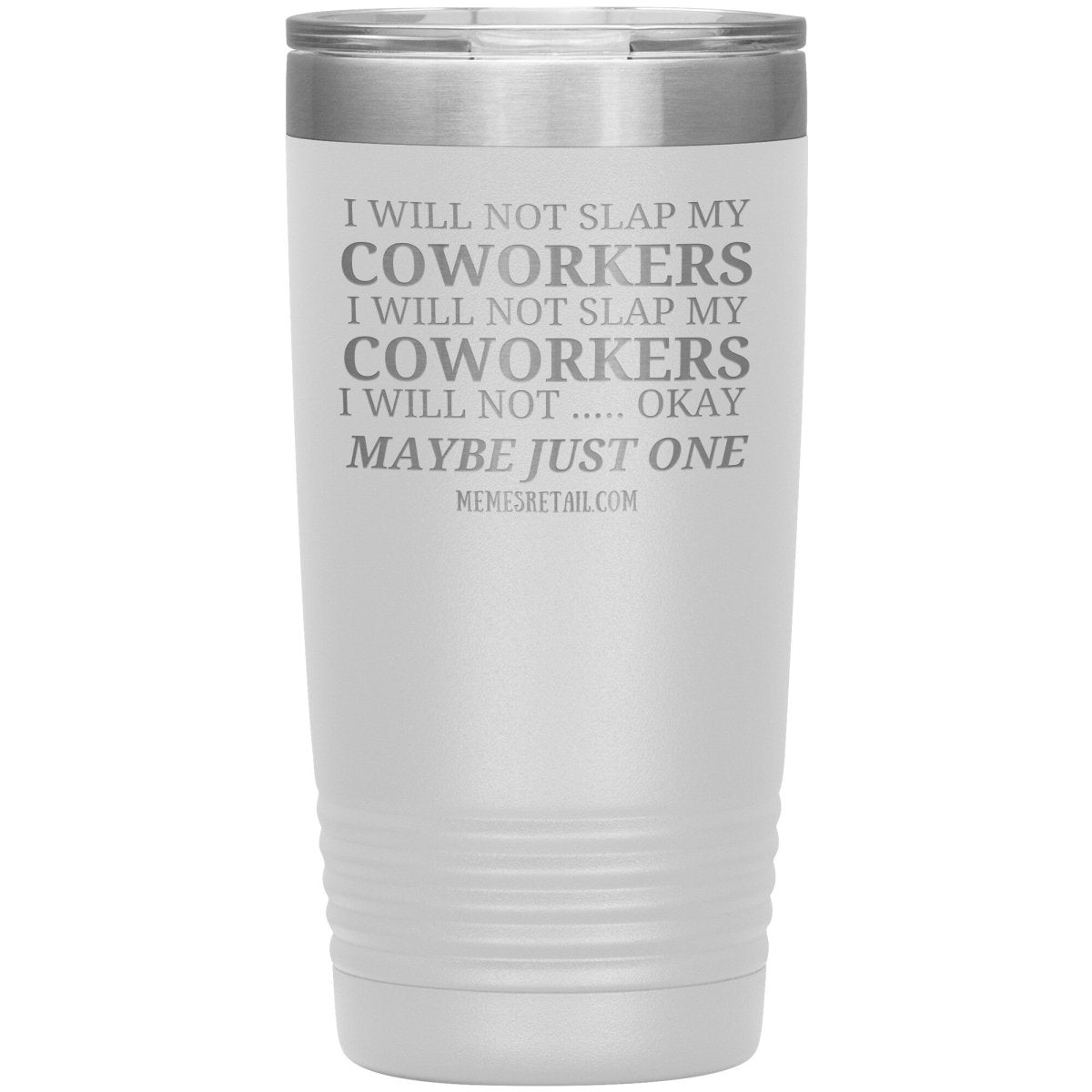 I will not slap my coworker… Tumblers, 20oz Insulated Tumbler / White - MemesRetail.com