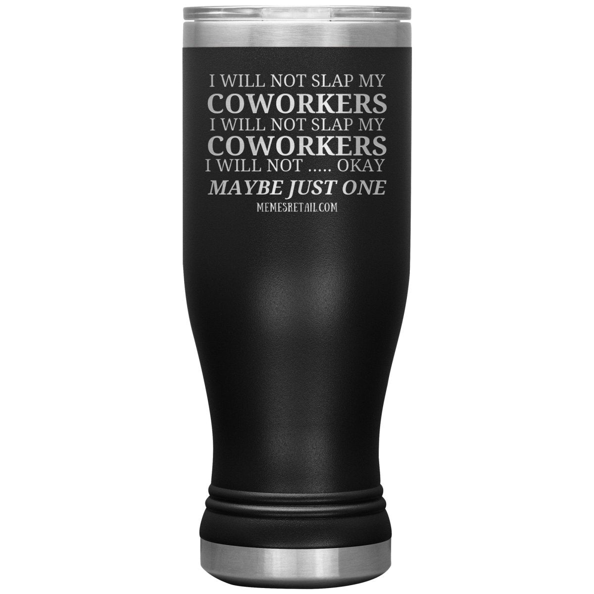 I will not slap my coworker… Tumblers, 20oz BOHO Insulated Tumbler / Black - MemesRetail.com