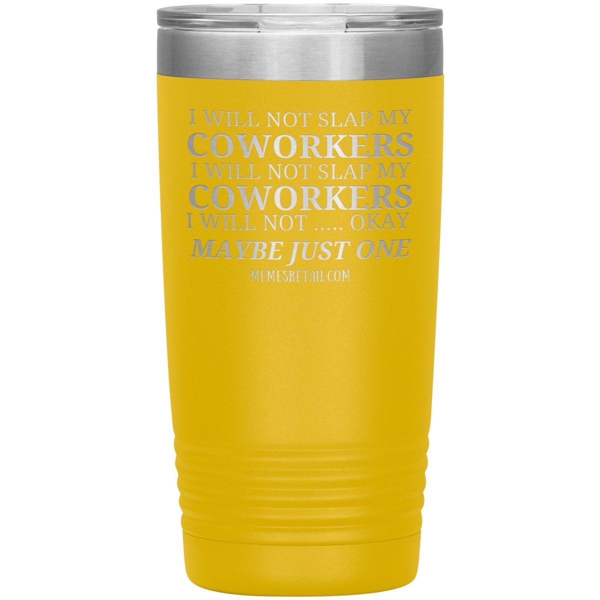 I will not slap my coworker… Tumblers, 20oz Insulated Tumbler / Yellow - MemesRetail.com
