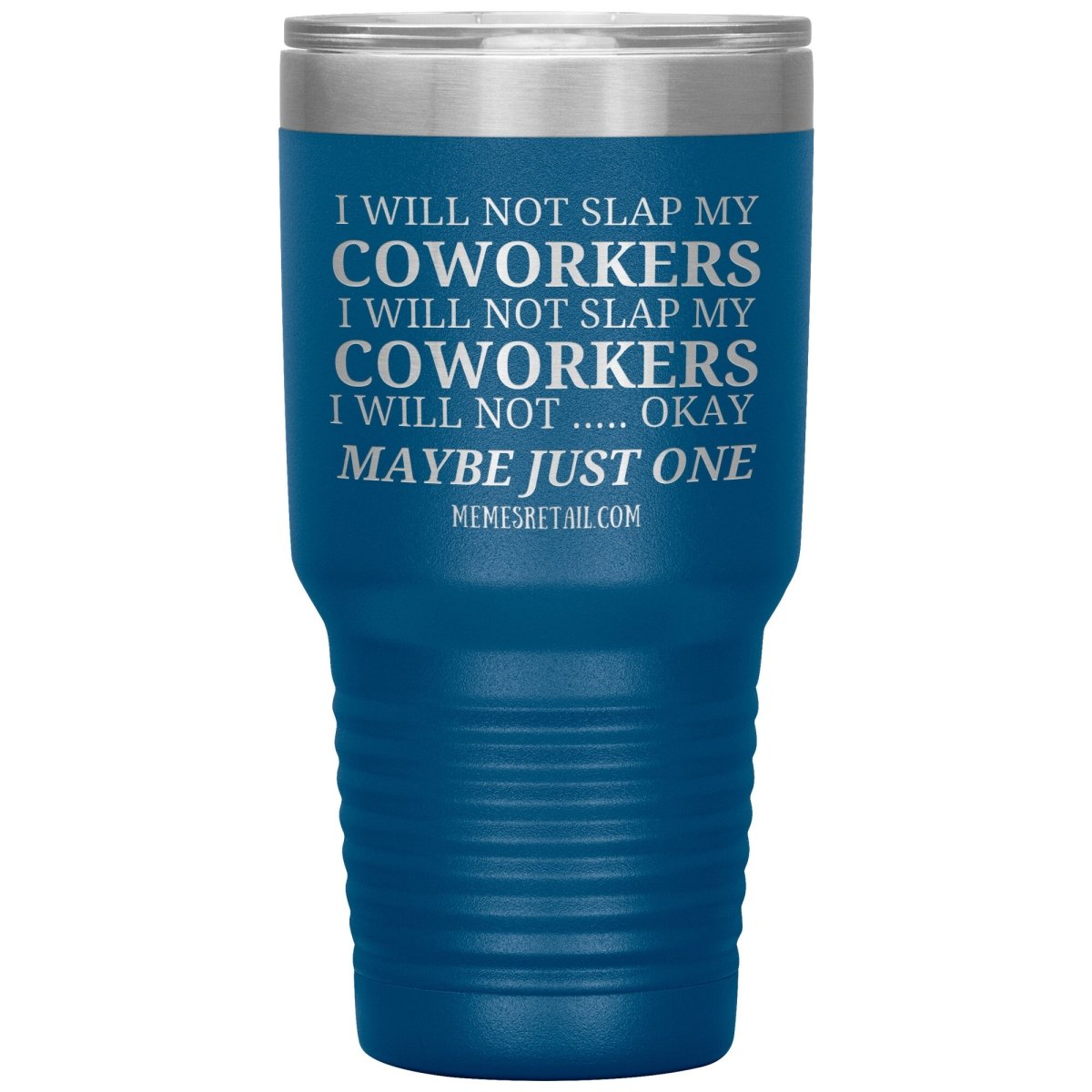 I will not slap my coworker… Tumblers, 30oz Insulated Tumbler / Blue - MemesRetail.com