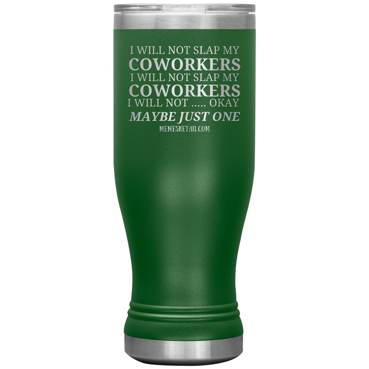 I will not slap my coworker… Tumblers, 20oz BOHO Insulated Tumbler / Green - MemesRetail.com