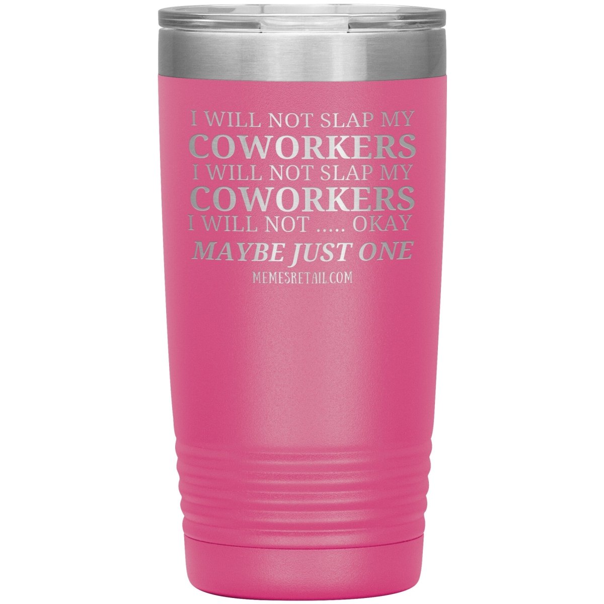 I will not slap my coworker… Tumblers, 20oz Insulated Tumbler / Pink - MemesRetail.com