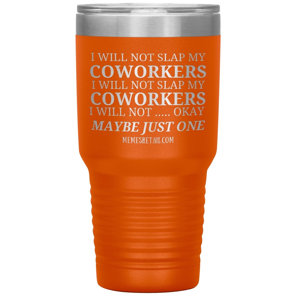 I will not slap my coworker… Tumblers, 30oz Insulated Tumbler / Orange - MemesRetail.com