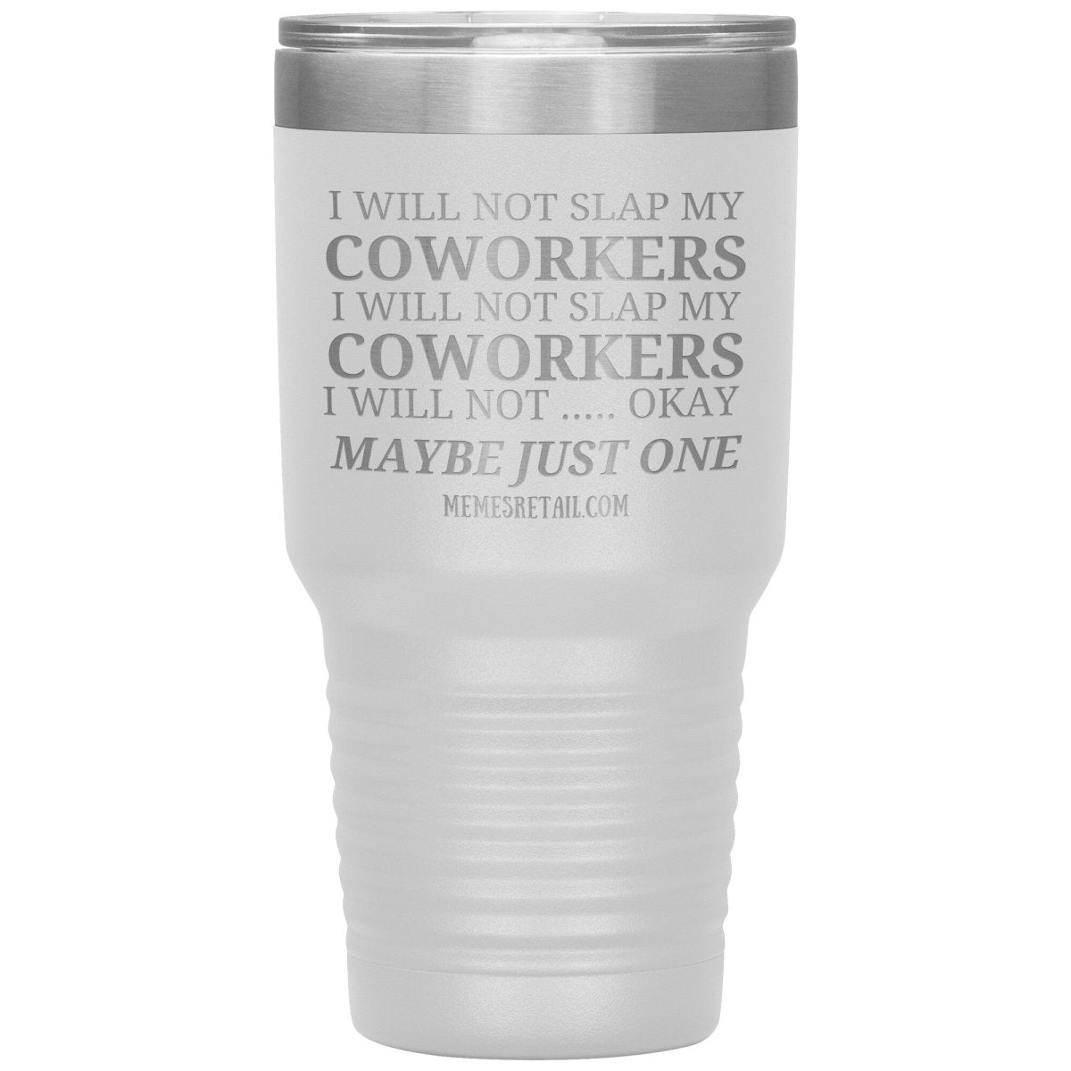 I will not slap my coworker… Tumblers, 30oz Insulated Tumbler / White - MemesRetail.com