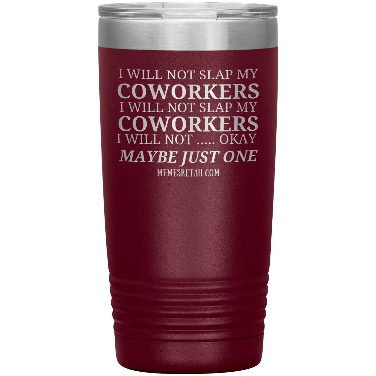 I will not slap my coworker… Tumblers, 20oz Insulated Tumbler / Maroon - MemesRetail.com