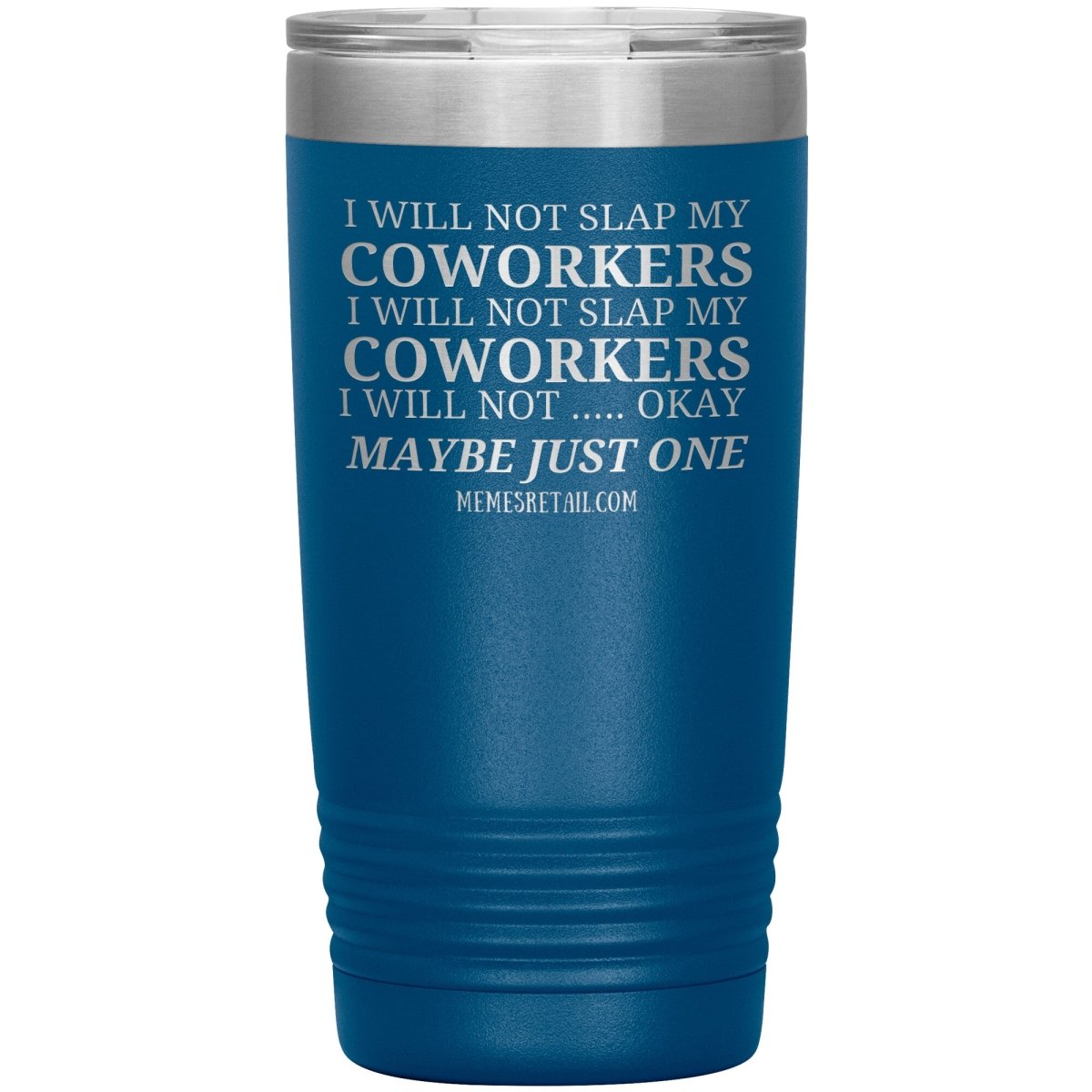 I will not slap my coworker… Tumblers, 20oz Insulated Tumbler / Blue - MemesRetail.com