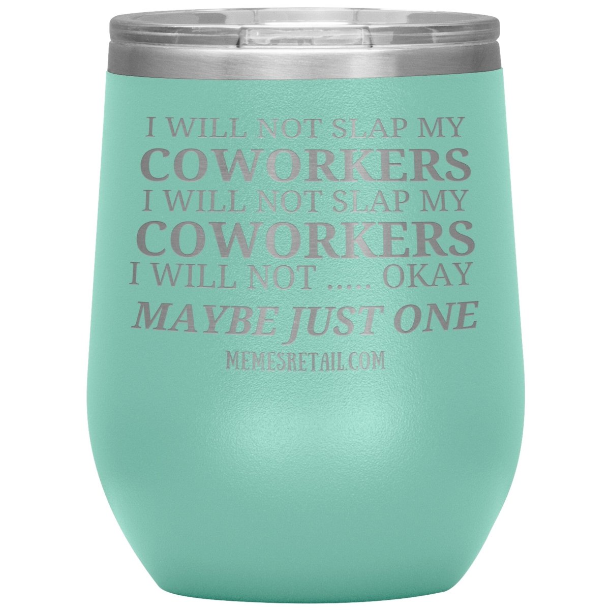 I will not slap my coworker… Tumblers, 12oz Wine Insulated Tumbler / Teal - MemesRetail.com