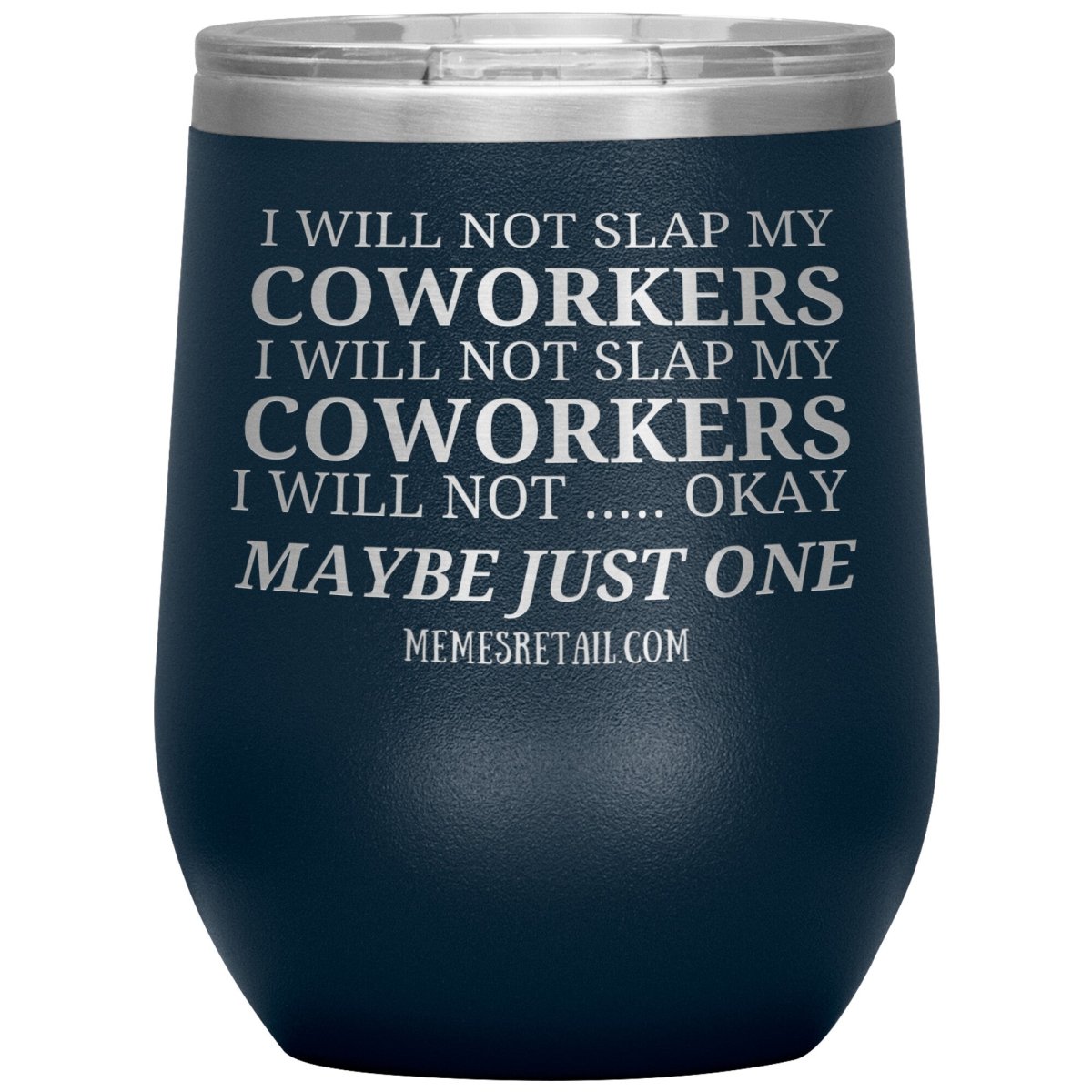 I will not slap my coworker… Tumblers, 12oz Wine Insulated Tumbler / Navy - MemesRetail.com