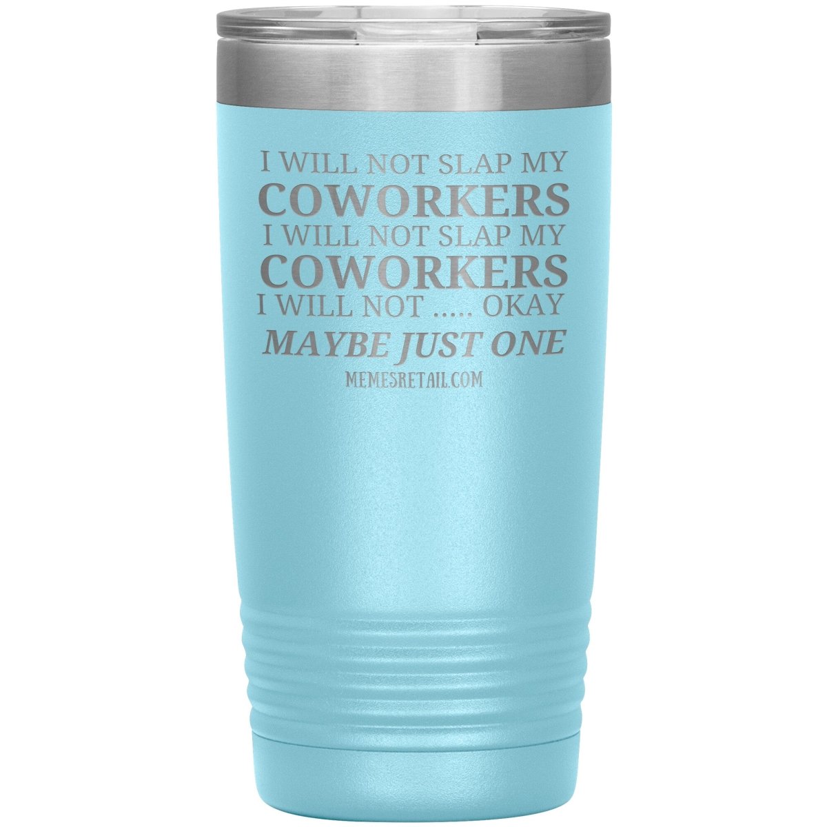 I will not slap my coworker… Tumblers, 20oz Insulated Tumbler / Light Blue - MemesRetail.com