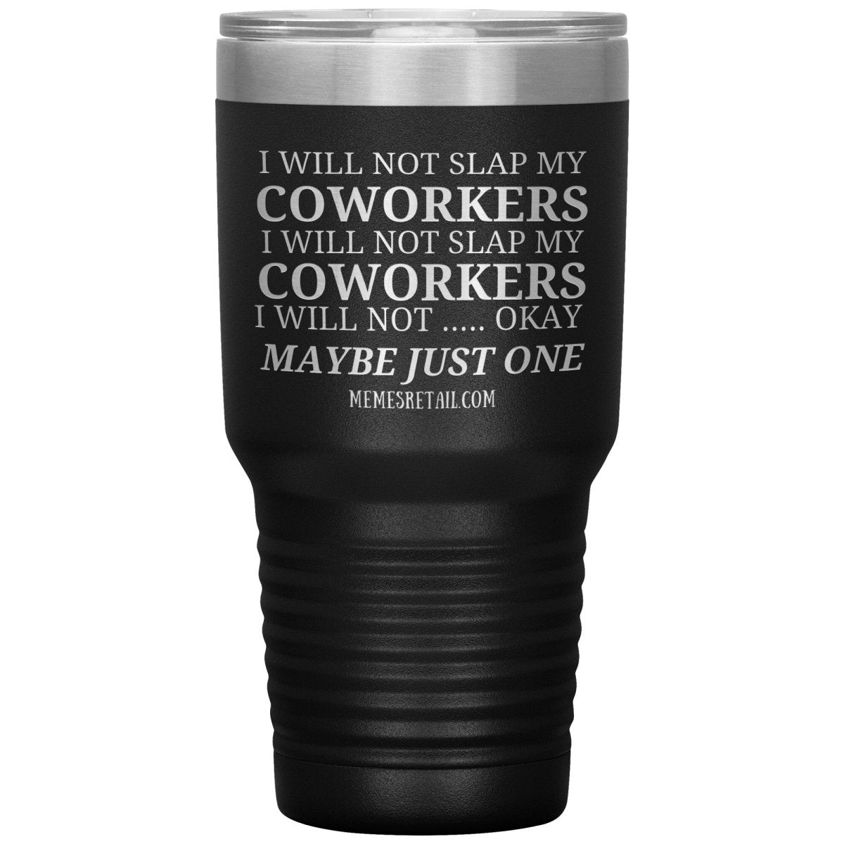 I will not slap my coworker… Tumblers, 30oz Insulated Tumbler / Black - MemesRetail.com