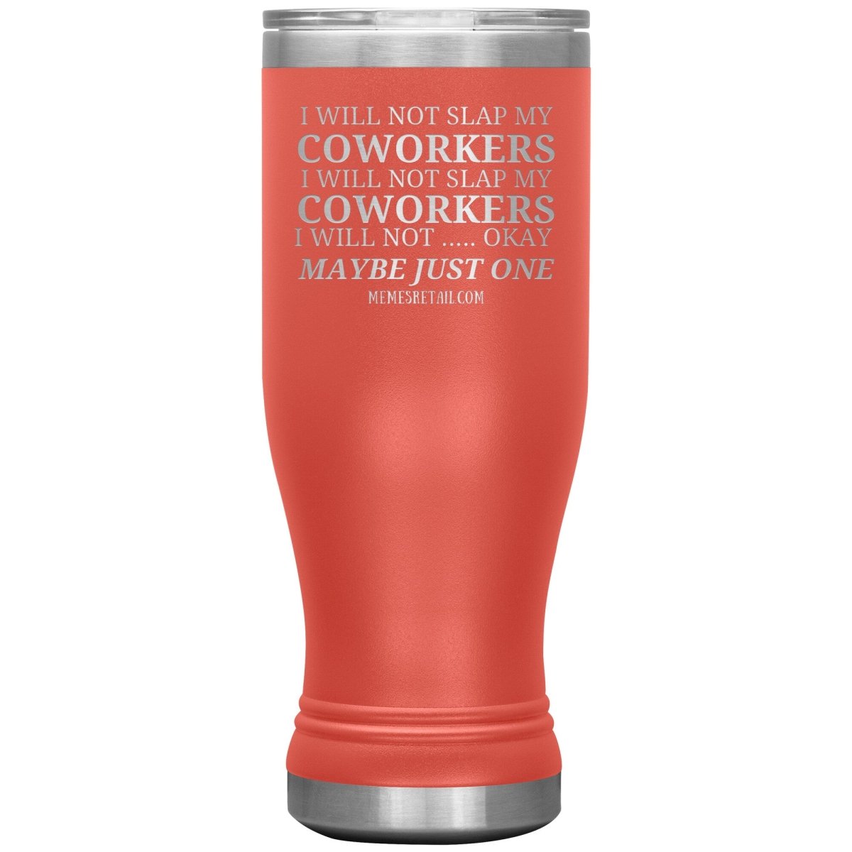 I will not slap my coworker… Tumblers, 20oz BOHO Insulated Tumbler / Coral - MemesRetail.com