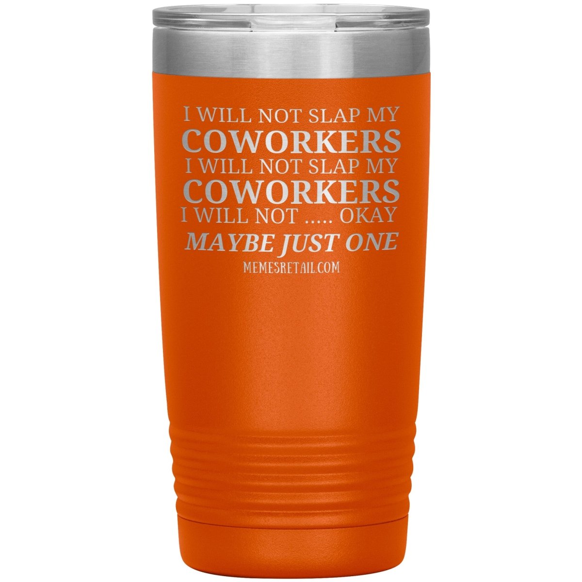 I will not slap my coworker… Tumblers, 20oz Insulated Tumbler / Orange - MemesRetail.com