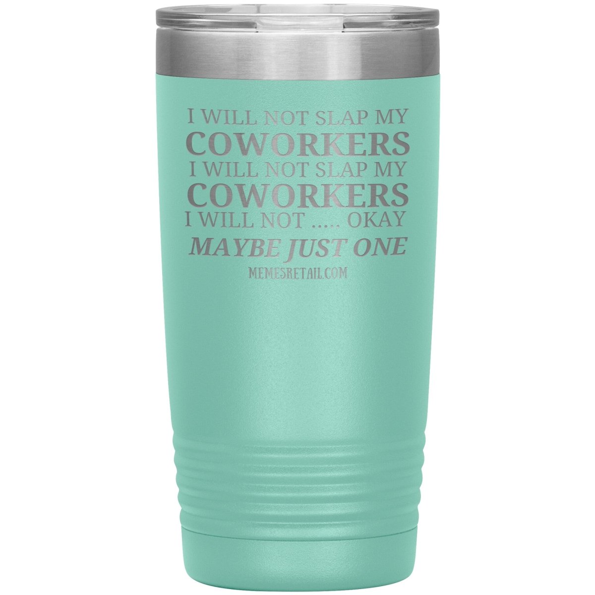 I will not slap my coworker… Tumblers, 20oz Insulated Tumbler / Teal - MemesRetail.com