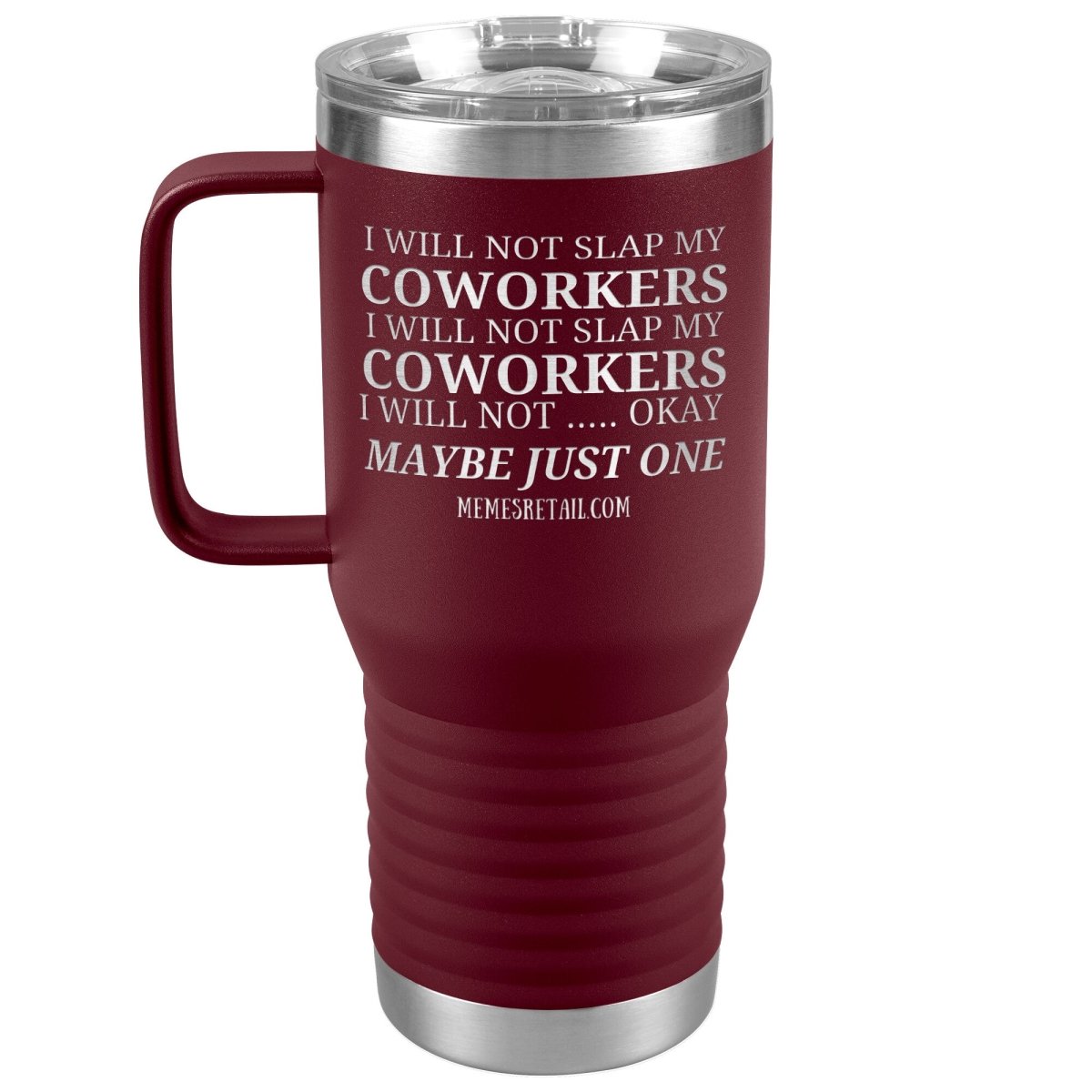 I will not slap my coworker… Tumblers, 20oz Travel Tumbler / Maroon - MemesRetail.com