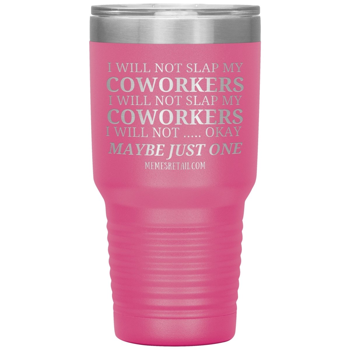 I will not slap my coworker… Tumblers, 30oz Insulated Tumbler / Pink - MemesRetail.com