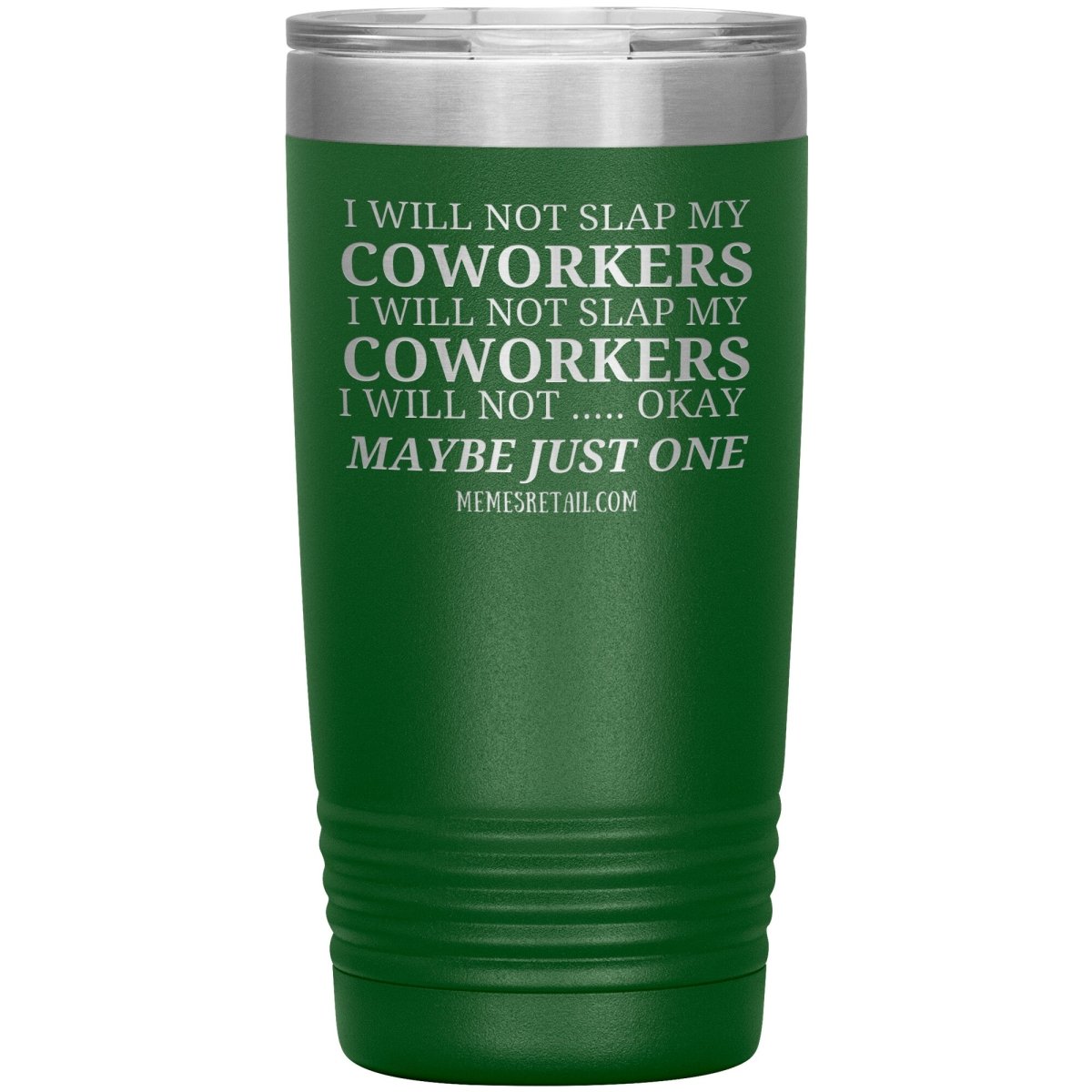 I will not slap my coworker… Tumblers, 20oz Insulated Tumbler / Green - MemesRetail.com