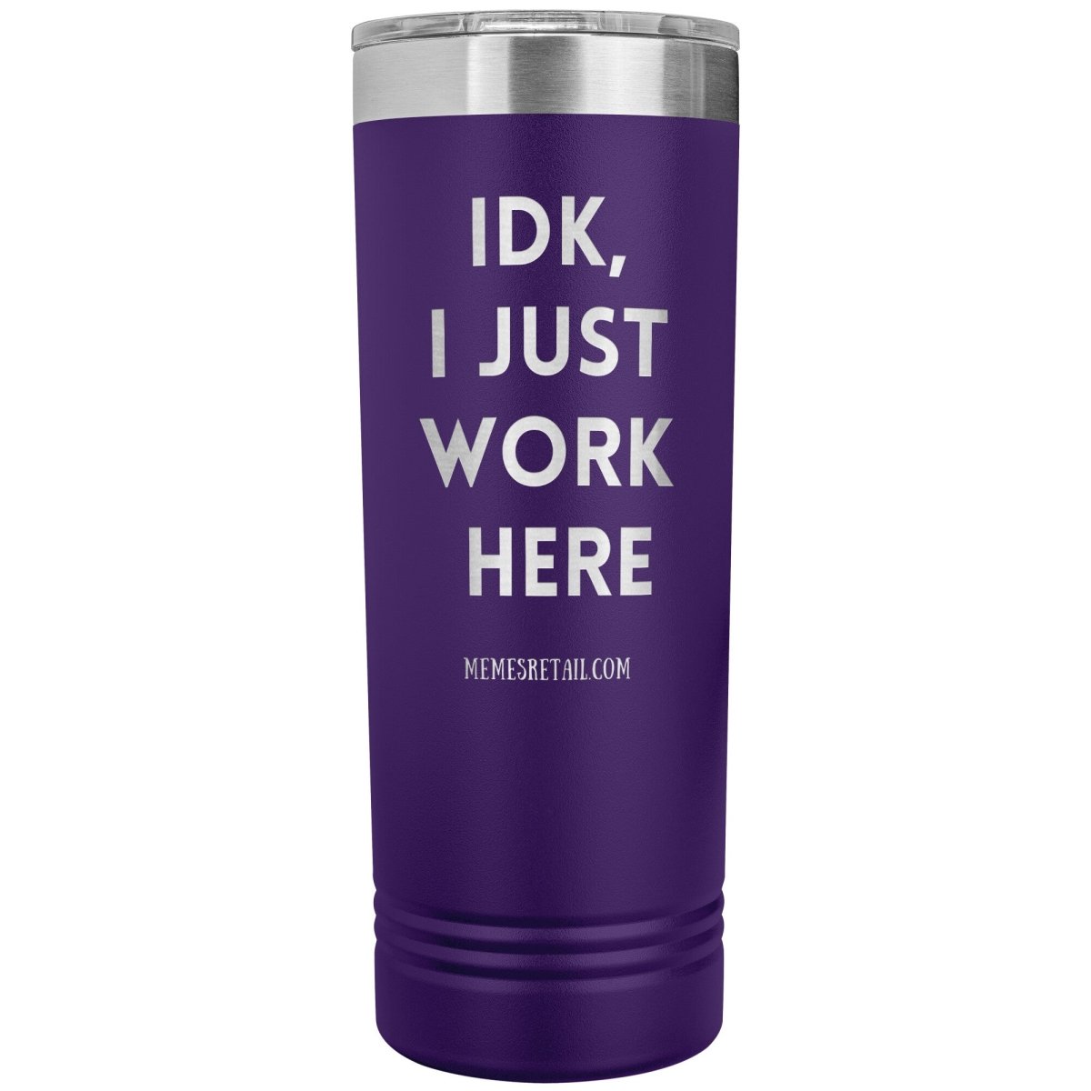 IDK, I just work here 22oz Skinny Tumblers, Purple - MemesRetail.com