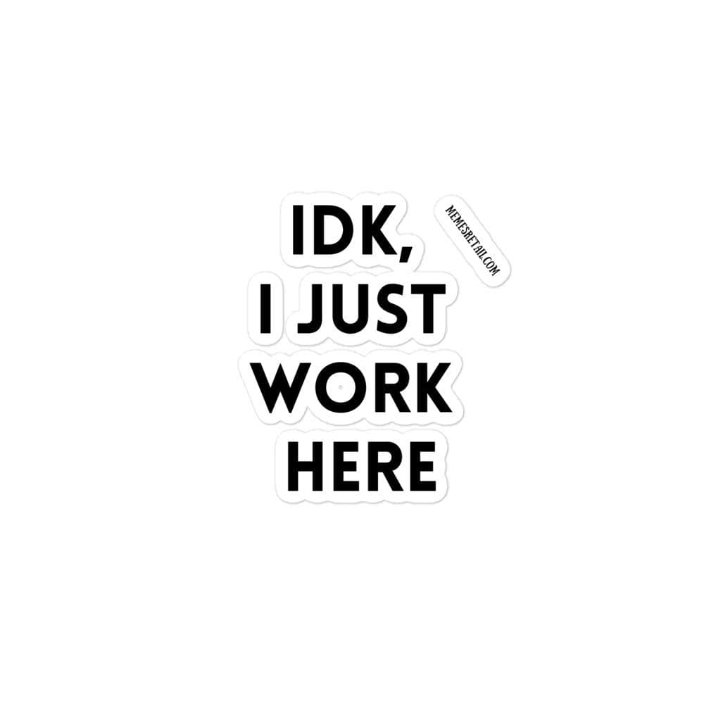 IDK, I Just Work Here Bubble-free stickers, 3x3 - MemesRetail.com