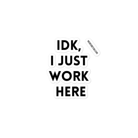 IDK, I Just Work Here Bubble-free stickers, 3x3 - MemesRetail.com