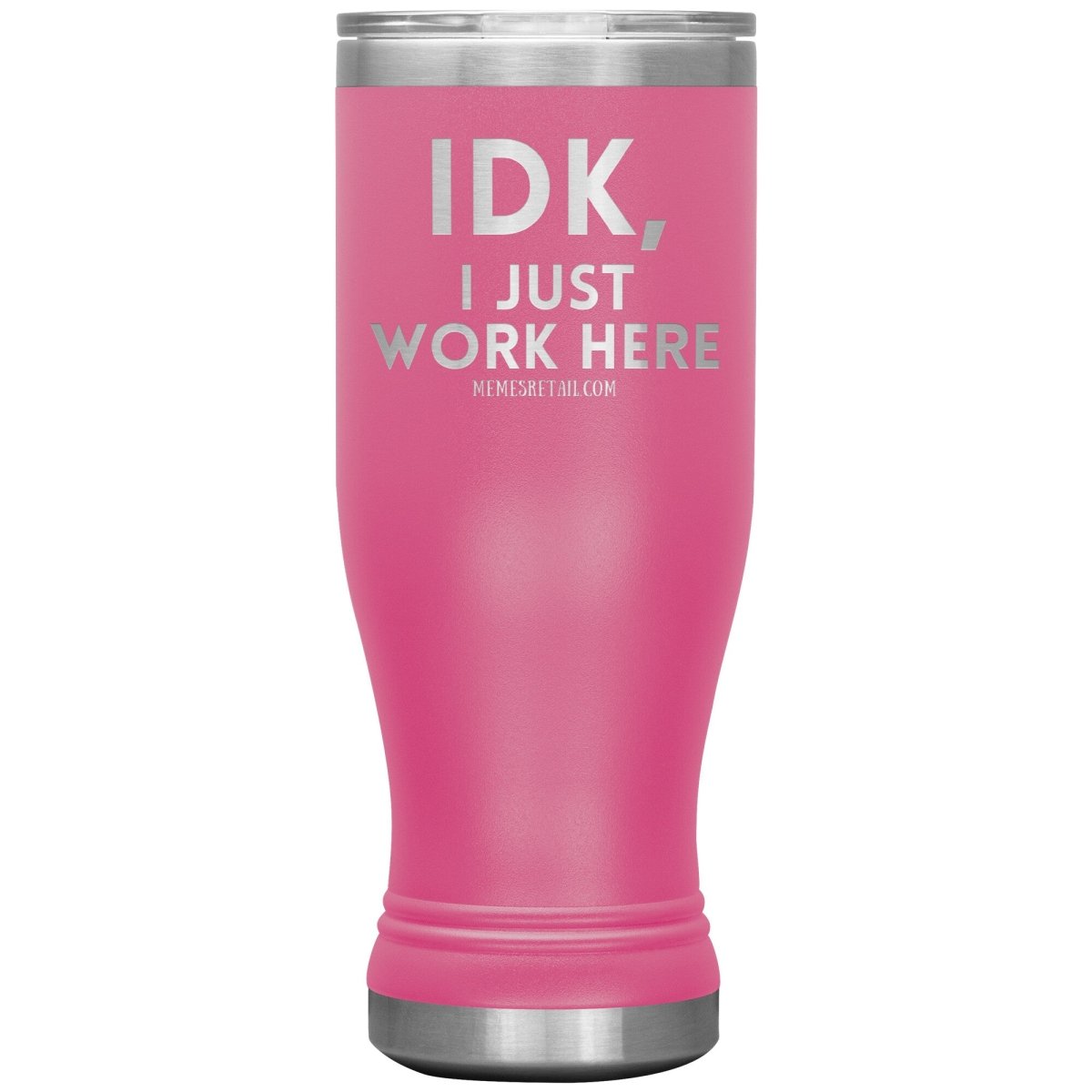 IDK, I just work here Tumblers, 20oz BOHO Insulated Tumbler / Pink - MemesRetail.com