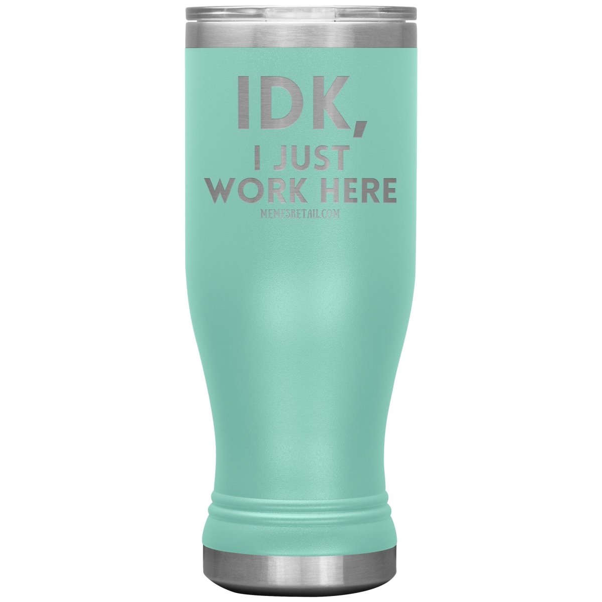 IDK, I just work here Tumblers, 20oz BOHO Insulated Tumbler / Teal - MemesRetail.com