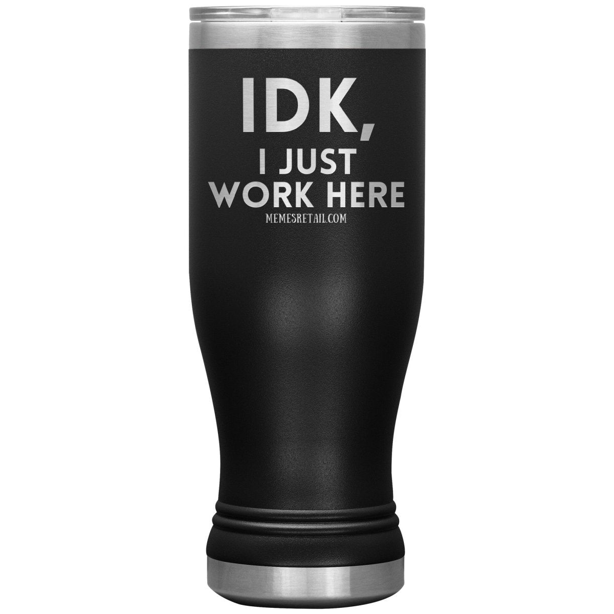 IDK, I just work here Tumblers, 20oz BOHO Insulated Tumbler / Black - MemesRetail.com