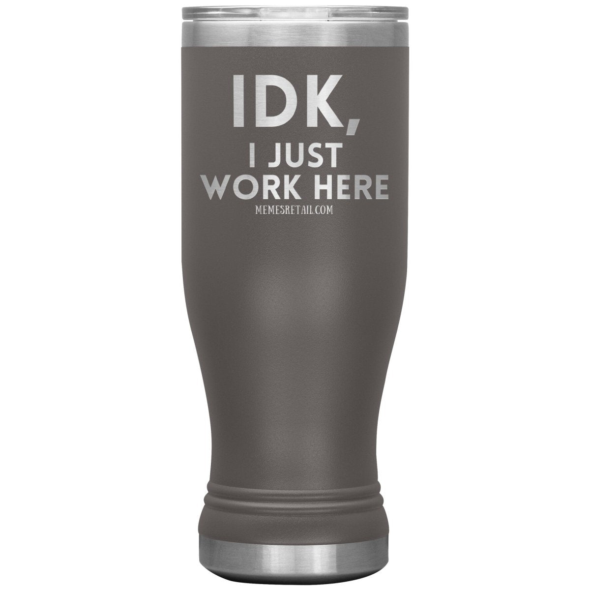 IDK, I just work here Tumblers, 20oz BOHO Insulated Tumbler / Pewter - MemesRetail.com
