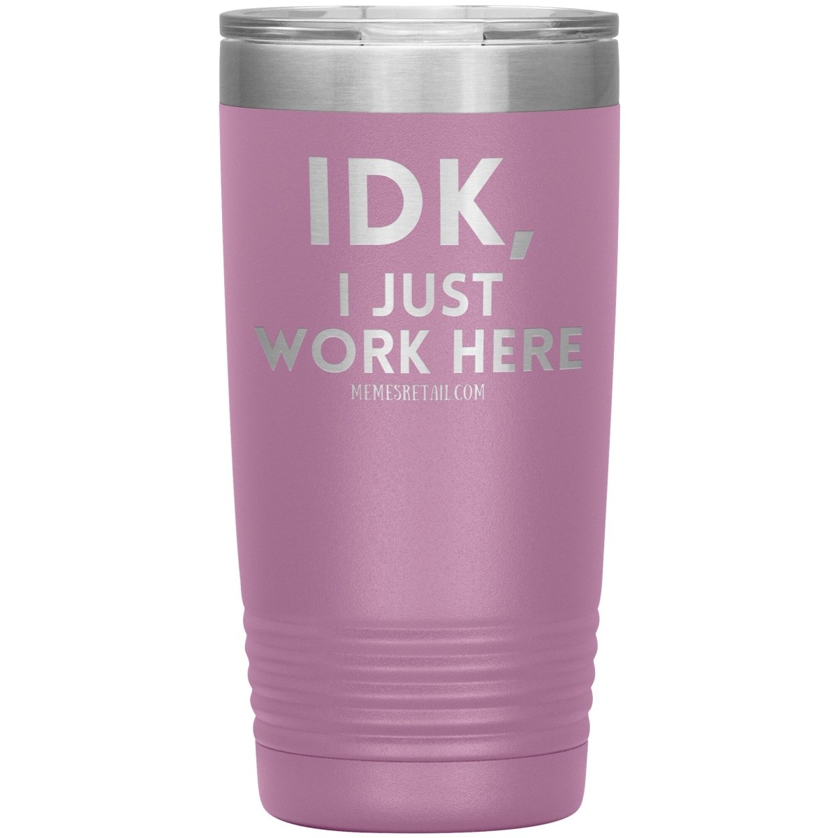 IDK, I just work here Tumblers, 20oz Insulated Tumbler / Light Purple - MemesRetail.com