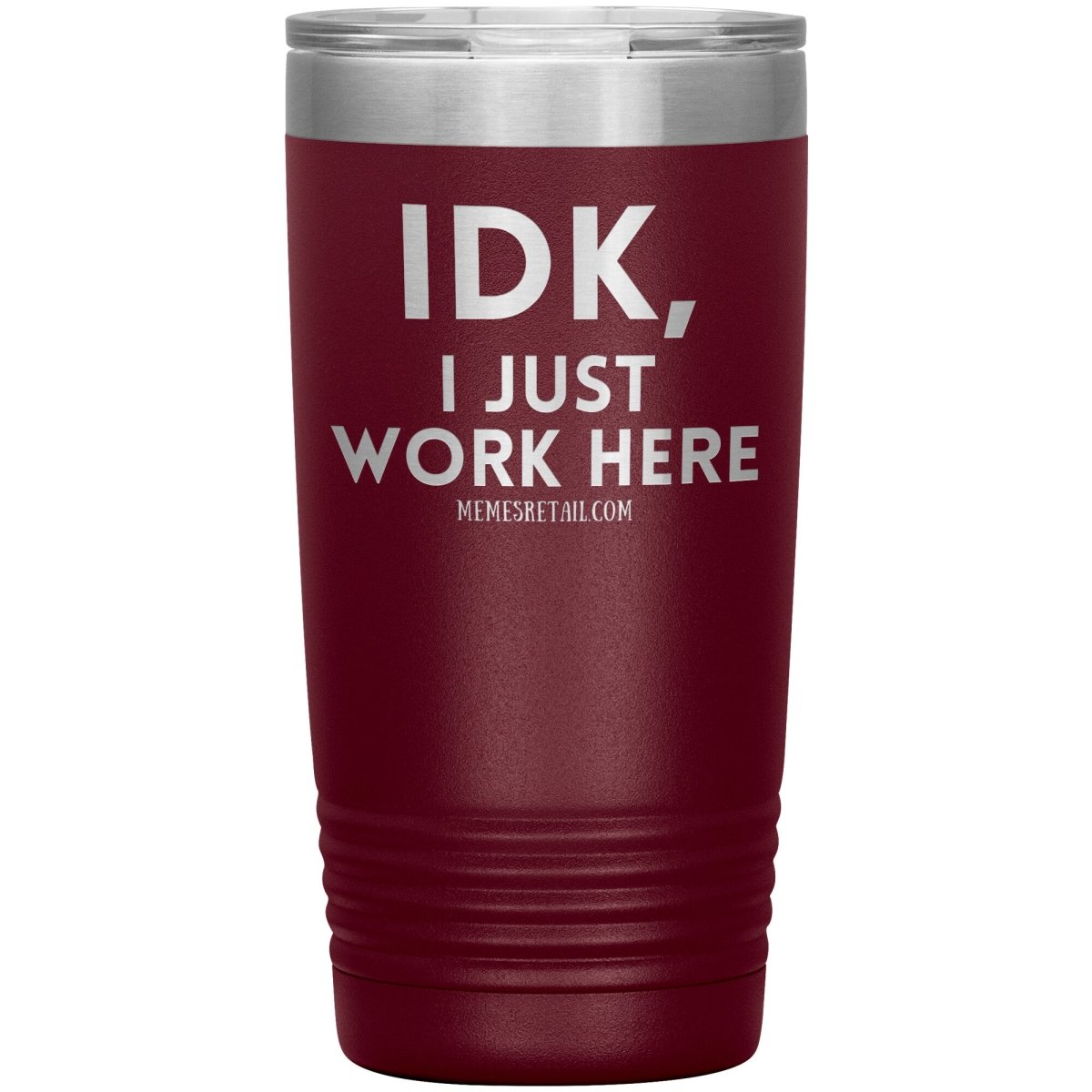 IDK, I just work here Tumblers, 20oz Insulated Tumbler / Maroon - MemesRetail.com