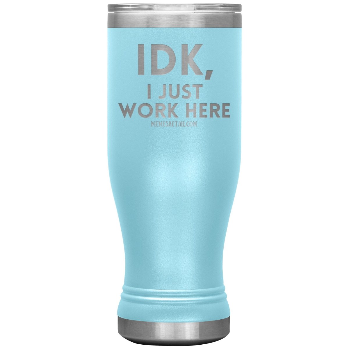 IDK, I just work here Tumblers, 20oz BOHO Insulated Tumbler / Light Blue - MemesRetail.com