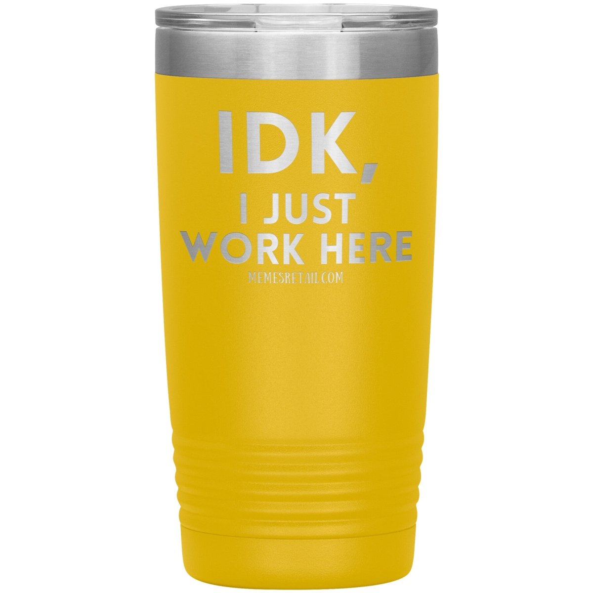 IDK, I just work here Tumblers, 20oz Insulated Tumbler / Yellow - MemesRetail.com