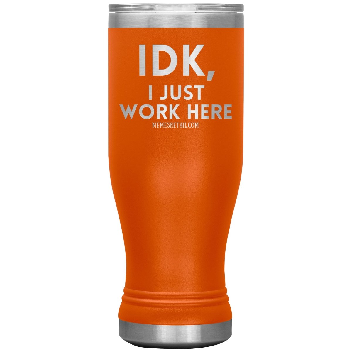 IDK, I just work here Tumblers, 20oz BOHO Insulated Tumbler / Orange - MemesRetail.com