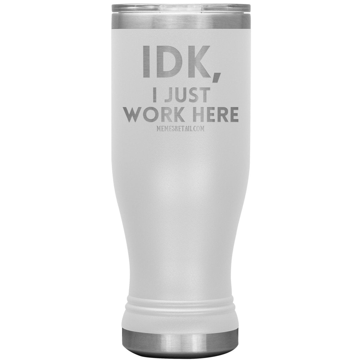 IDK, I just work here Tumblers, 20oz BOHO Insulated Tumbler / White - MemesRetail.com