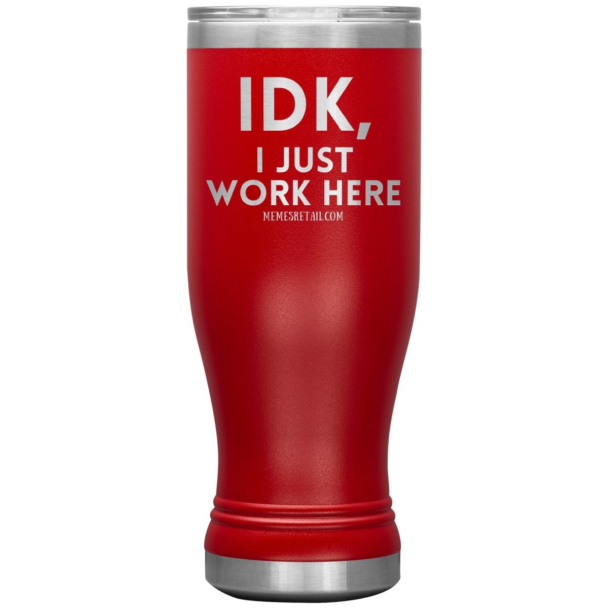 IDK, I just work here Tumblers, 20oz BOHO Insulated Tumbler / Red - MemesRetail.com