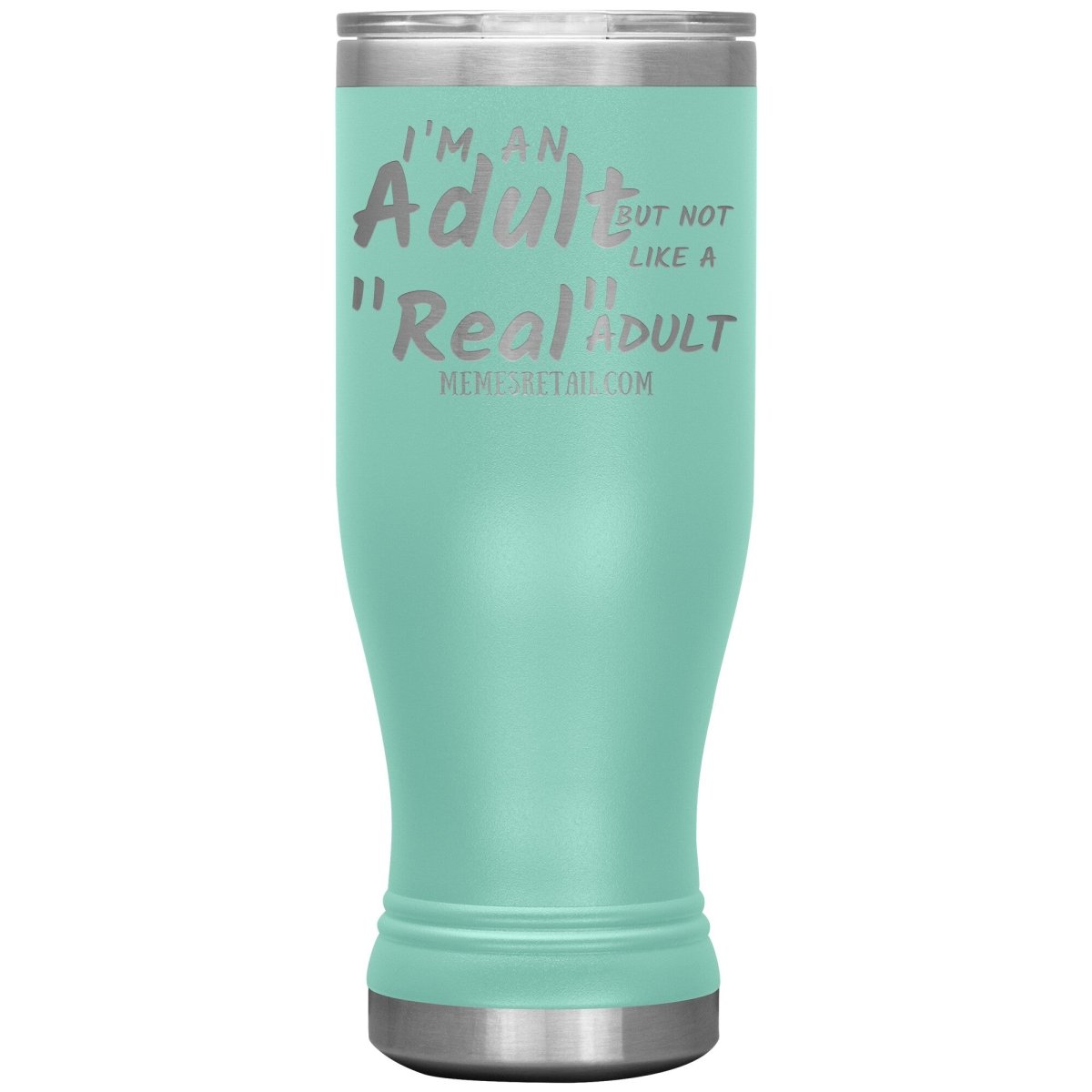 I'm an adult, but not like a "real" adult Tumblers, 20oz BOHO Insulated Tumbler / Teal - MemesRetail.com