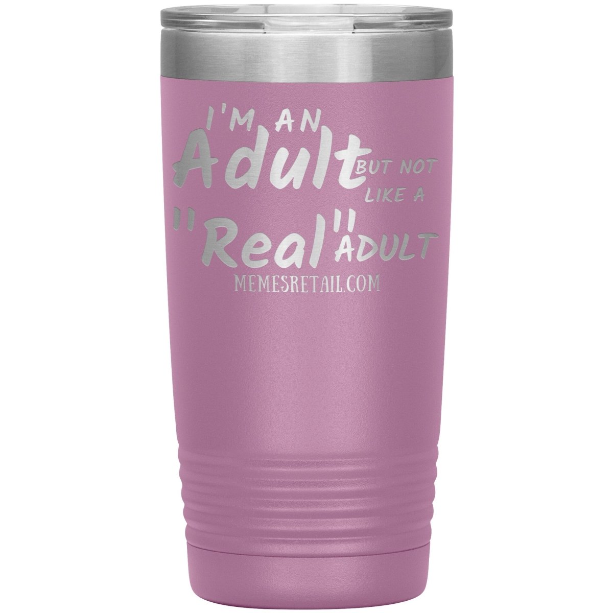 I'm an adult, but not like a "real" adult Tumblers, 20oz Insulated Tumbler / Light Purple - MemesRetail.com