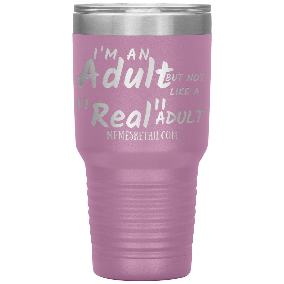 I'm an adult, but not like a "real" adult Tumblers, 30oz Insulated Tumbler / Light Purple - MemesRetail.com