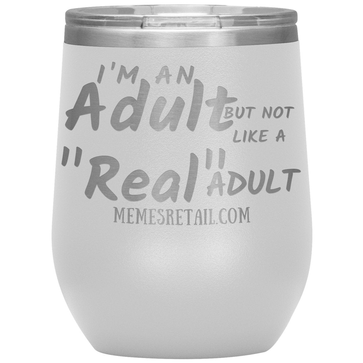 I'm an adult, but not like a "real" adult Tumblers, 12oz Wine Insulated Tumbler / White - MemesRetail.com