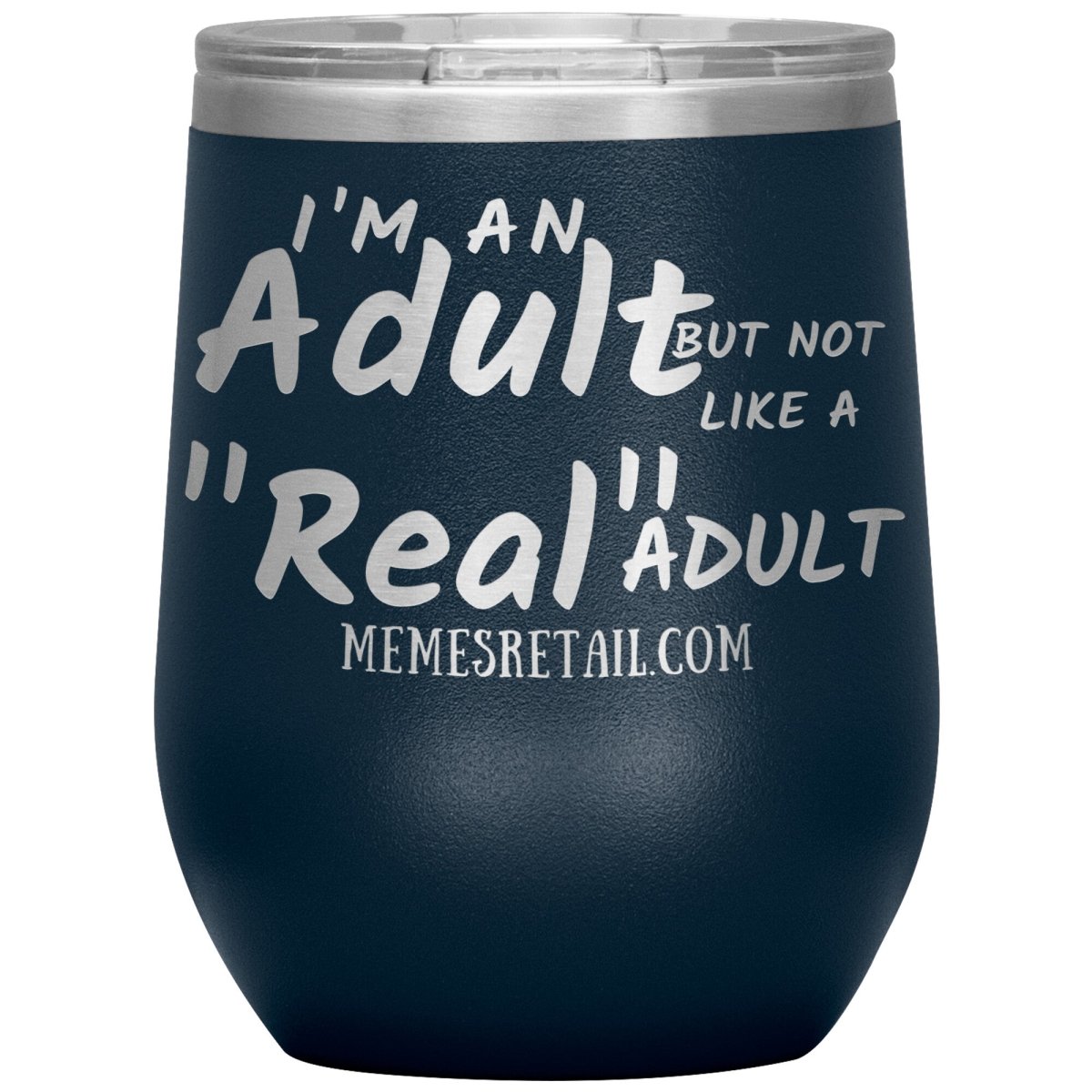 I'm an adult, but not like a "real" adult Tumblers, 12oz Wine Insulated Tumbler / Navy - MemesRetail.com