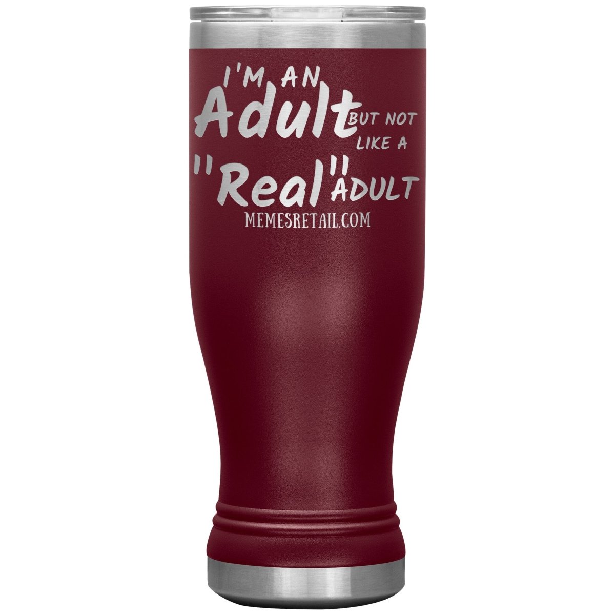 I'm an adult, but not like a "real" adult Tumblers, 20oz BOHO Insulated Tumbler / Maroon - MemesRetail.com