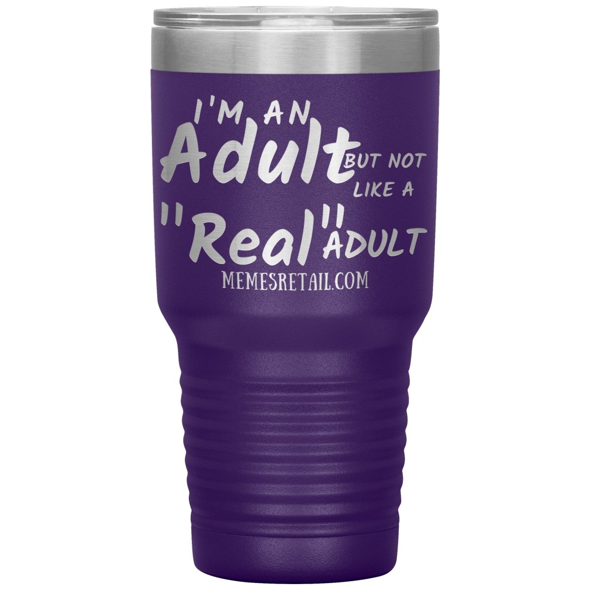 I'm an adult, but not like a "real" adult Tumblers, 30oz Insulated Tumbler / Purple - MemesRetail.com