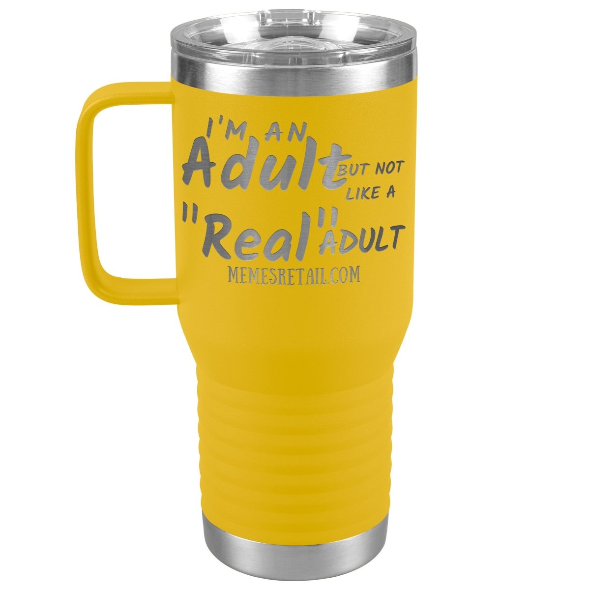 I'm an adult, but not like a "real" adult Tumblers, 20oz Travel Tumbler / Yellow - MemesRetail.com
