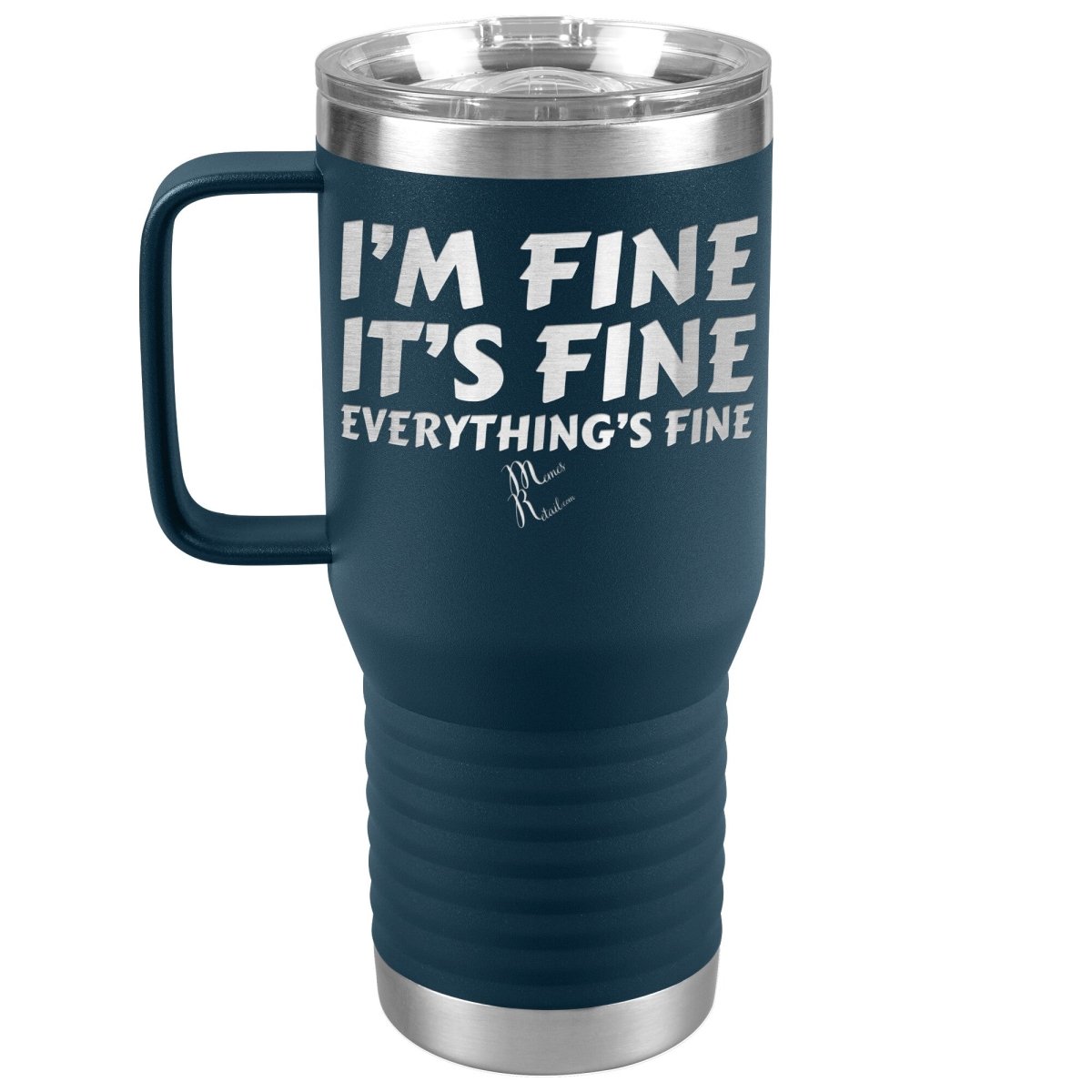 I'm Fine, It's Fine, Everything's Fine Tumblers, 20oz Travel Tumbler / Navy - MemesRetail.com