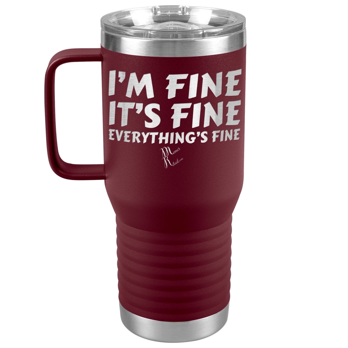 I'm Fine, It's Fine, Everything's Fine Tumblers, 20oz Travel Tumbler / Maroon - MemesRetail.com