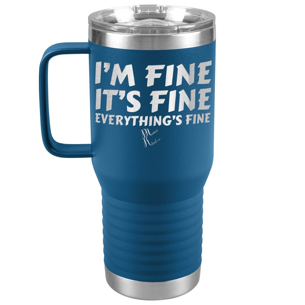 I'm Fine, It's Fine, Everything's Fine Tumblers, 20oz Travel Tumbler / Blue - MemesRetail.com