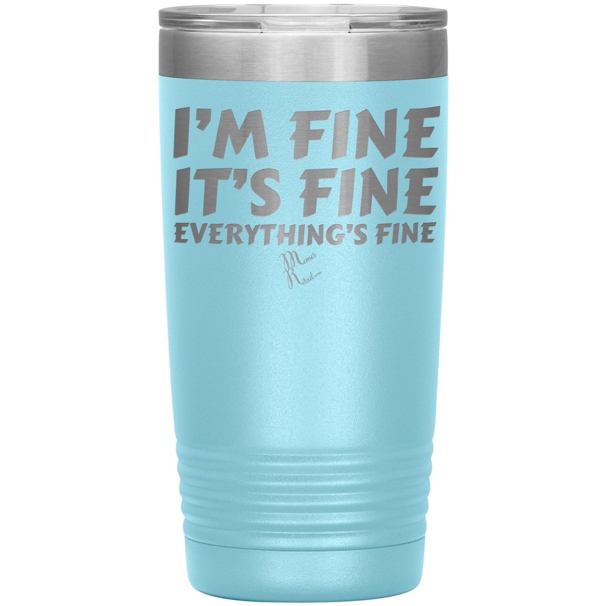 I'm Fine, It's Fine, Everything's Fine Tumblers, 20oz Insulated Tumbler / Light Blue - MemesRetail.com