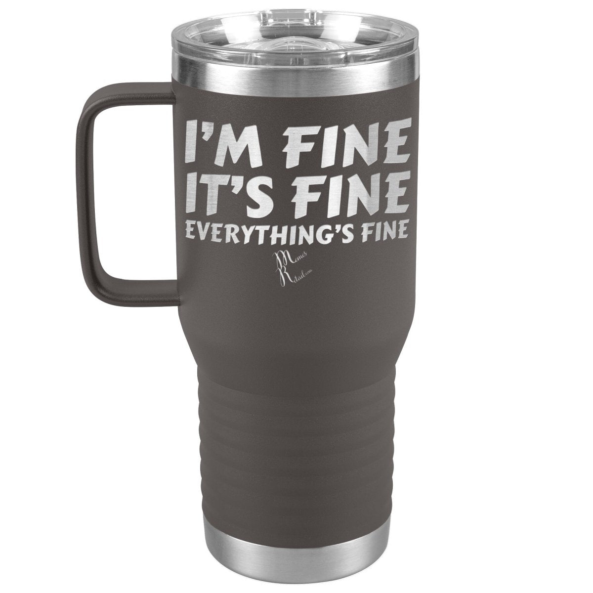 I'm Fine, It's Fine, Everything's Fine Tumblers, 20oz Travel Tumbler / Pewter - MemesRetail.com